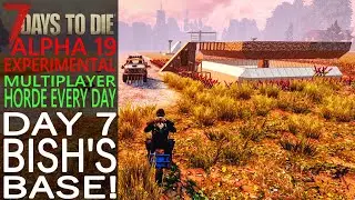 Day 7: Bish's Base! | 7 Days to Die Alpha 19 | EP 41