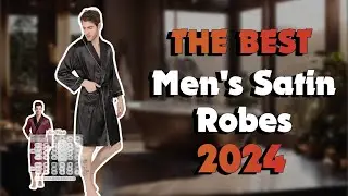 The Best Men'S Satin Robes in 2024 - Must Watch Before Buying!