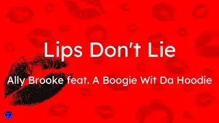 Ally Brooke - Lips Don't Lie (feat. A Boogie Wit Da Hoodie) (Lyrics)