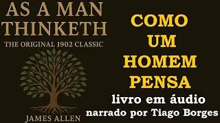 James Allen - Como um homem Pensa (LIVRO EM ÁUDIO)