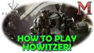 Руководство по Paragon Howitzer | Руководство по герою Howitzer | Как играть в Howitzer!