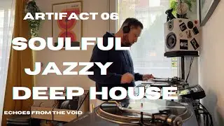 ARTIFACT 06 (100% Vinyl) - Soulful & Jazzy Deep House (1H Mix) - Echoes From The Void