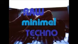 RAW MINIMAL TECHNO
