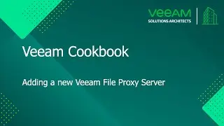 Veeam Cookbook - Adding a new Veeam File Proxy Server