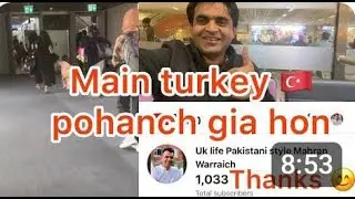Main turkey pohanch gia hon , I am arrived at Turkey 🇹🇷 , Turkey visit part 1