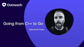 Going from C++ to Go | Engineering Talks, Alexandr Kara