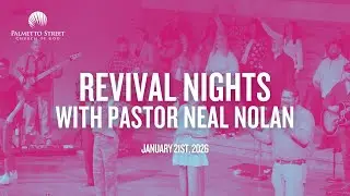 Revival Nights with Pastor Neal Nolan - 1.21.26