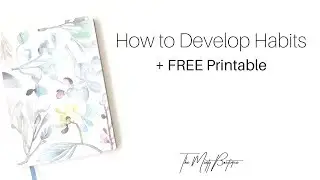 How to Develop Habits + FREE Printable