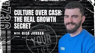 Culture Over Cash: The Real Growth Secret with Rich Jordan | Construct your life #736