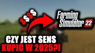 CZY JEST SENS KUPIĆ FARMING SIMULATOR 22 W 2025 ROKU?!