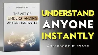 The Art of Understanding Anyone Instantly | Mindset Audiobook