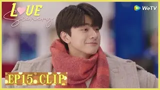 【Love Scenery】EP15 Clip | Lu Jing: 