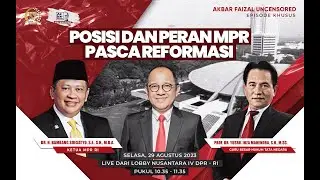 EPISODE KHUSUS AKBAR FAIZAL UNCENSORED: POSISI DAN PERAN MPR PASCA REFORMASI