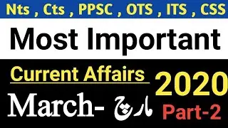 Most Important Current Affairs Of March 2020 Pakistan | Nts , Cts , Ots , Its , CSS , PPSC