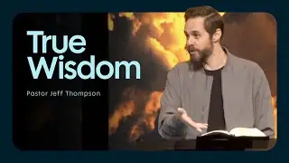 True Wisdom | Pastor Jeff Thompson, October 25&ndash;26, 2025