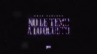 Omar Sanchez - No Le Temo a Lo Oculto (Lyric Video)