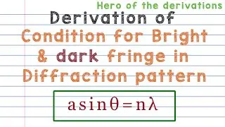 Derivation of the condition for dark and bright fringe in diffraction pattern.