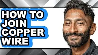 How to Join Copper Wire - Full Guide