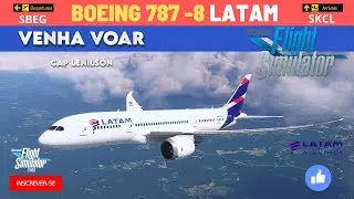 BOEING 787 - 8 LATAM  | MANAUS - C&Aacute;LI | SBEG - SKCL | IFR MSFS2020