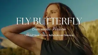 FLY BUTTERFLY (Cinematic Version) | OFFICIAL MUSIC VIDEO | REBEKAH VAN TINTEREN