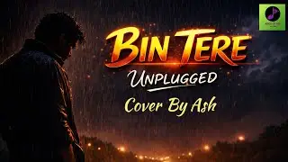 Bin Tere &ndash; Unplugged | Cover By Ash | I Hate Luv Storys