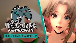 Unqualified Game Chat Ep 9 - Series Versus Established IPs
