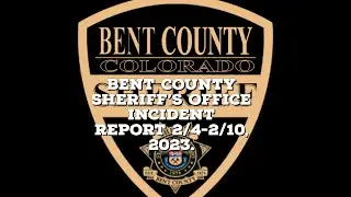 Bent County Sheriff Weekly Incident Report 2 4 2 10, 2023