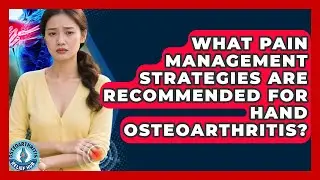What Pain Management Strategies Are Recommended for Hand Osteoarthritis? | Osteoarthritis Relief Hub