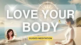 Love Your Body Guided Gratitude Meditation I Deep Somatic Healing I Love Yourself More