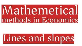Lines and slopes | mathematics for economists