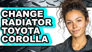 How To Change Radiator Toyota Corolla - Step By Step
