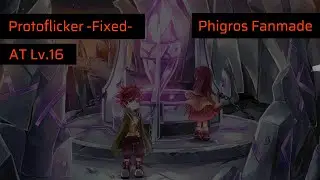 [Phigros Fanmade] Protoflicker -Fixed- AT Lv.16