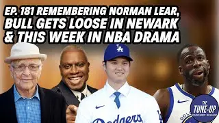 Ep. 181 Remembering Norman Lear, Bull Gets Loose in Newark & This Week in NBA Drama