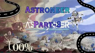 Astroneer 3 (Road to 100%)