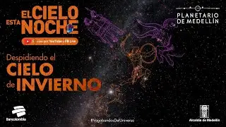El cielo esta noche: despidiendo el cielo de invierno | Planetario de Medellín