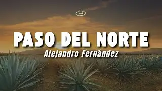Alejandro Fernández - Paso del Norte (Letra/Lyrics)