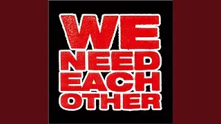 We Need Each Other