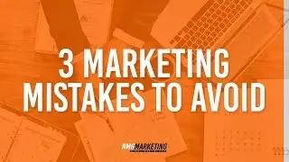 3 Marketing Mistakes to Avoid