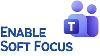 How to Enable Soft Focus in Microsoft Teams (2026)