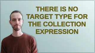 There is no target type for the collection expression