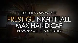 Destiny 2 - Max Handicap (45) - A Garden World Prestige Nightfall (130292 Score)