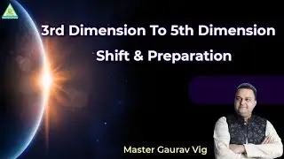 3rd Dimension To 5th Dimension - Shift & Preparation 🌏 | Master Gaurav Vig | PMC Gujarat