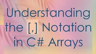 Understanding the [,] Notation in C# Arrays