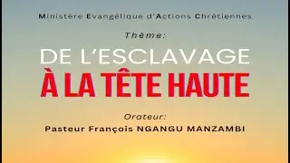 Message du jour : DE L'ESCLAVAGE &Agrave; LA T&Ecirc;TE HAUTE (suite 1) - Pasteur Fran&ccedil;ois MANZAMBI