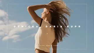 Otnicka, Daria Kupr - Got My Love | Deep House 2026