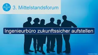 Das Ingenieurbüro zukunftssicher aufstellen - 3. Mittelstandsforum