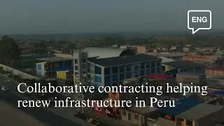Collaborative contracting helping renew infrastructure in Peru