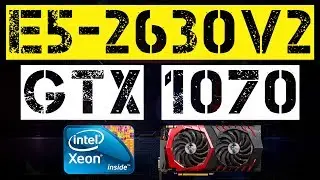 XEON E5-2630 V2 + GTX 1070
