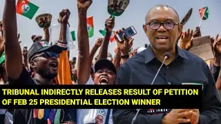 TRIBUNAL INDIRECTLY RELEASES RESULT OF PETITION OF FEB 25 PRESIDENTIAL ELECTION WINNER