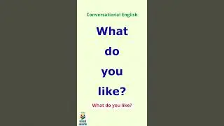 What do you like? Conversational English. Pronunciation.